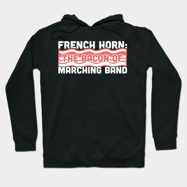 French Horn, The Bacon Of Marching Band Hoodie by MeatMan
